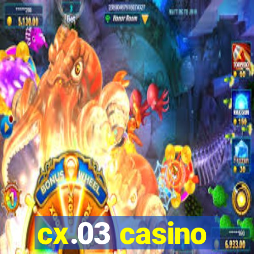 cx.03 casino